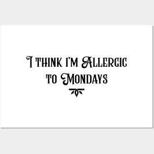 Allergic to Mondays Posters and Art